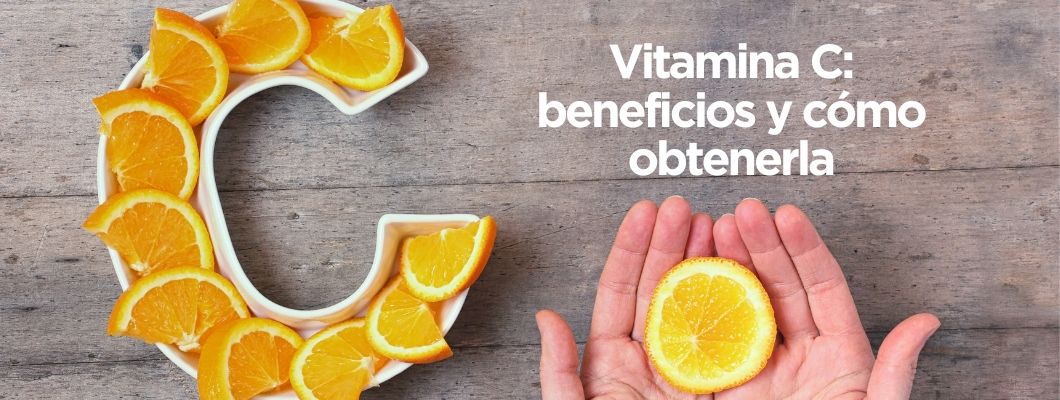 Vitamina C: ¿cuáles son los beneficios y cómo obtenerla?